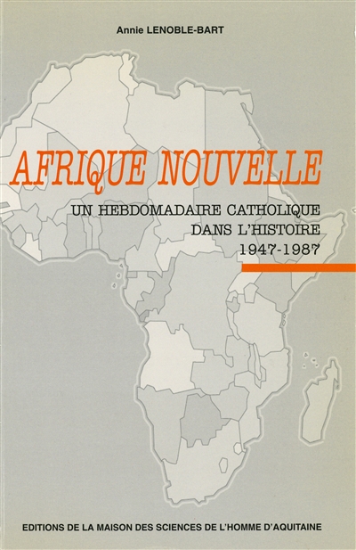 Afrique nouvelle : un hebdomadaire catholique dans l'histoire, 1947-1987