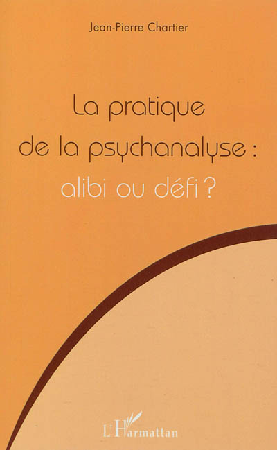 La pratique de la psychanalyse : alibi ou défi ?