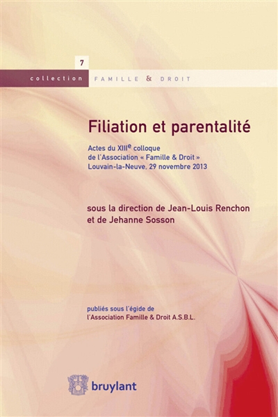Filiation et parentalité : actes du XIIIe colloque de l'association Famille & droit, Louvain-la-Neuve, 29 novembre 2013