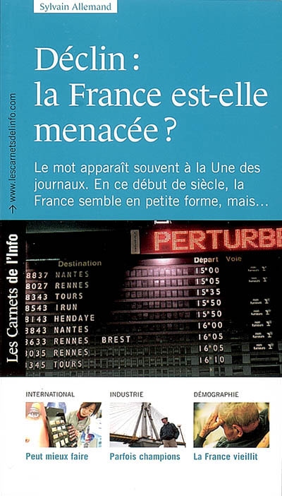 Déclin : la France est-elle menacée ? : le mot apparaît souvent à la Une des journaux, en ce début de siècle la France semble en petite forme, mais...