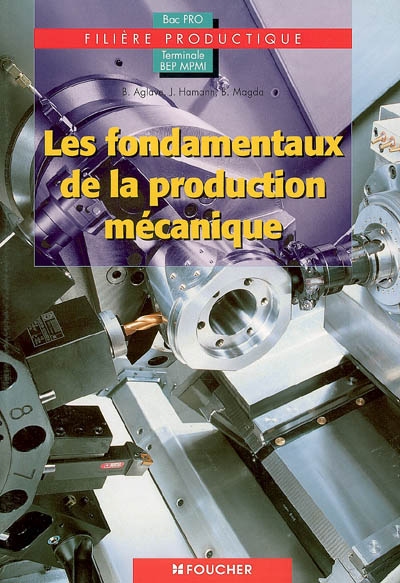Les fondamentaux de la production mécanique : Bac pro, terminale BEP MPMI, filière productique