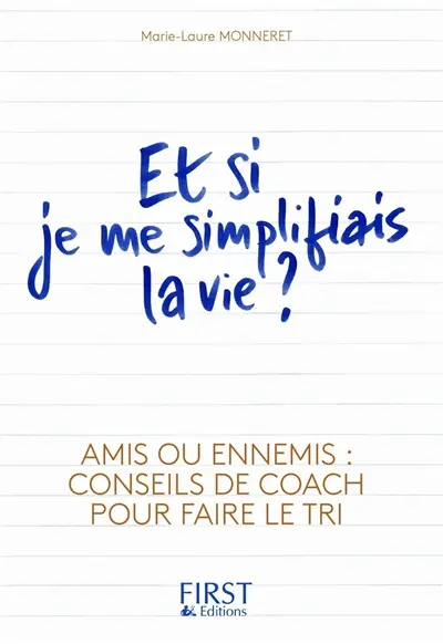 Et si je me simplifiais la vie ? : amis ou ennemis : conseils de coach pour faire le tri