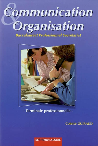 Communication et organisation : baccalauréat professionnel secrétariat, terminale professionnelle