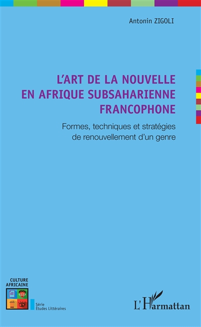L'art de la nouvelle en Afrique subsaharienne francophone : formes, techniques et stratégies de renouvellement d'un genre