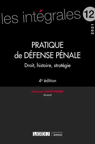 Pratique de défense pénale : droit, histoire, stratégie : 2021 Pratique de défense pénale : droit, histoire, stratégie : 2021