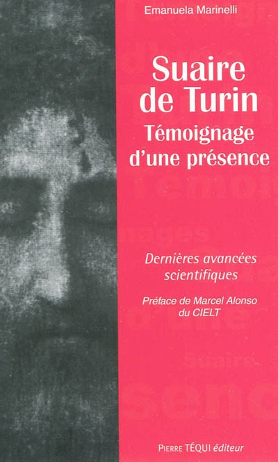 Suaire de Turin : témoignage d'une présence : dernières avancées scientifiques