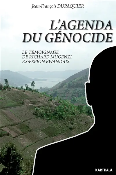 L'agenda du génocide : le témoignage de Richard Mugenzi ex-espion rwandais