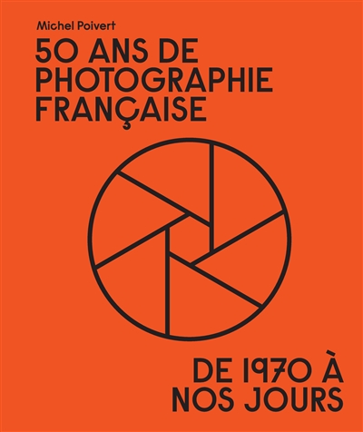 50 ans de photographie française : de 1970 à nos jours
