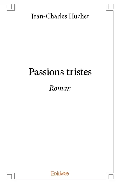 Passions tristes : Roman