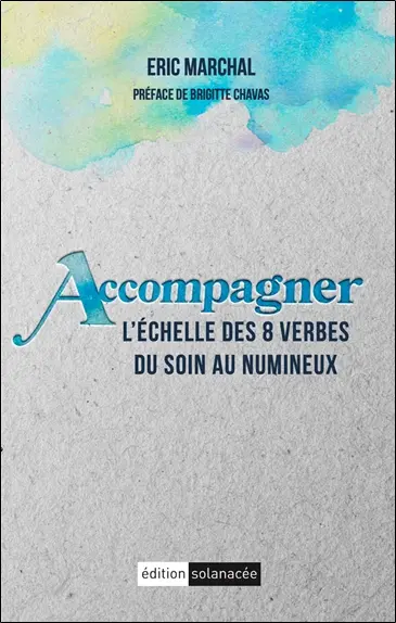 Accompagner : l'échelle des 8 verbes du soin au numineux
