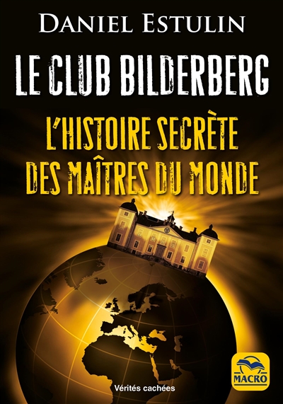 Le club Bilderberg : l'histoire secrète des maîtres du monde