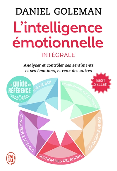 L'intelligence émotionnelle : analyser et contrôler ses sentiments et ses émotions, et ceux des autres : intégrale