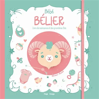 Bébé Bélier : livre de naissance et des premières fois : 20 mars-19 avril