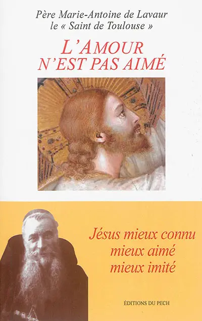 L'amour n'est pas aimé : Jésus mieux connu, mieux aimé, mieux imité