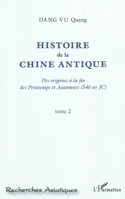 Histoire de la Chine antique : des origines à la fin des Printemps et Automnes (546 av JC). Vol. 2