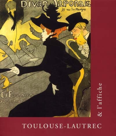 Toulouse-Lautrec et l'affiche : exposition, Paris, Fondation Dina Vierny-Musée Maillol, 8 févr.-6 mai 2002