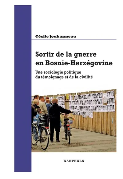 Sortir de la guerre en Bosnie-Herzégovine : une sociologie politique du témoignage et de la civilité
