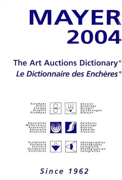Mayer 2004 : le dictionnaire des enchères : estampes, dessins, aquarelles, peintures, sculptures, photographies. Mayer 2004 : the art auctions dictionary : prints, drawings, watercolors, paintings, sculpture, photographs