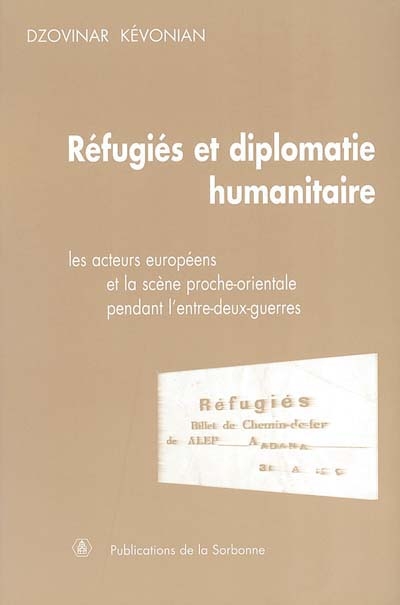 Réfugiés et diplomatie humanitaire : les acteurs européens et la scène proche-orientale pendant l'entre-deux-guerres