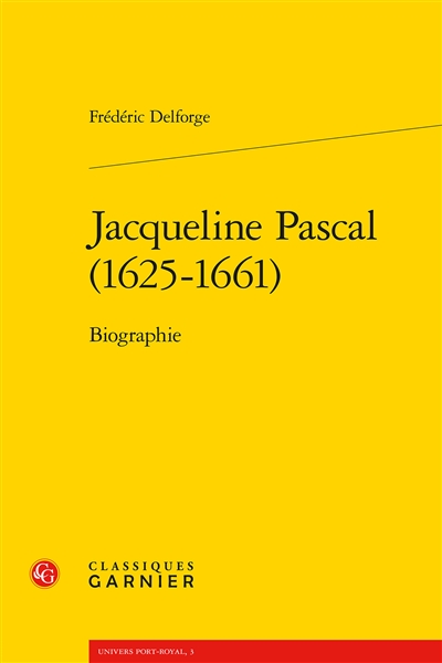Jacqueline Pascal, 1625-1661 : biographie