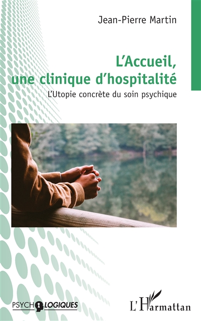 L'accueil, une clinique d'hospitalité : l'utopie concrète du soin psychique