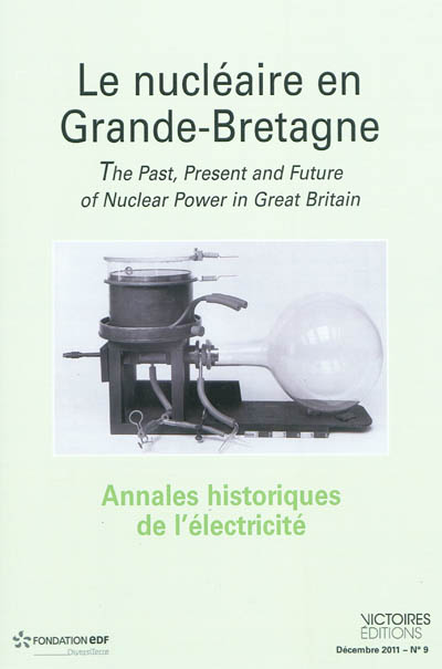 Annales historiques de l'électricité, n° 9. Le nucléaire en Grande-Bretagne. The past, present and future of nuclear power in Great Britain