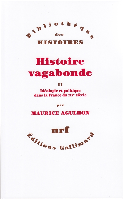 Histoire vagabonde. Vol. 2. Idéologies et politique dans la France du XIXe siècle