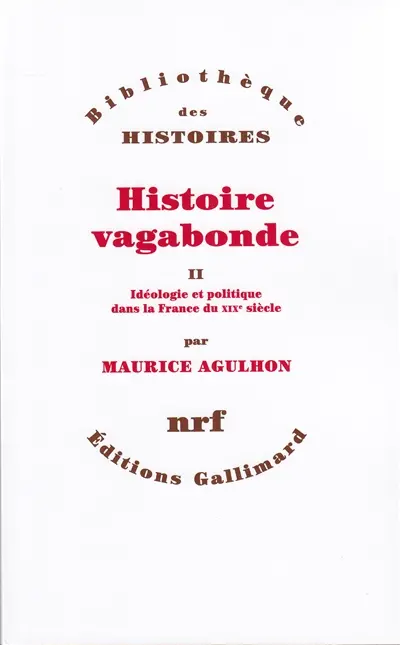 Histoire vagabonde. Vol. 2. Idéologies et politique dans la France du XIXe siècle