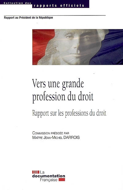 Vers une grande profession du droit : rapport sur les professions du droit : rapport au président de la République