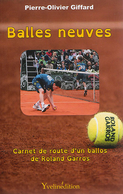 Balles neuves : carnet de route d'un ballos de Roland-Garros