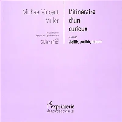 L'itinéraire d'un curieux. Vieillir, souffrir, mourir