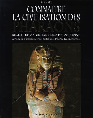 Connaître la civilisation des pharaons : réalité et magie dans l'Egypte ancienne