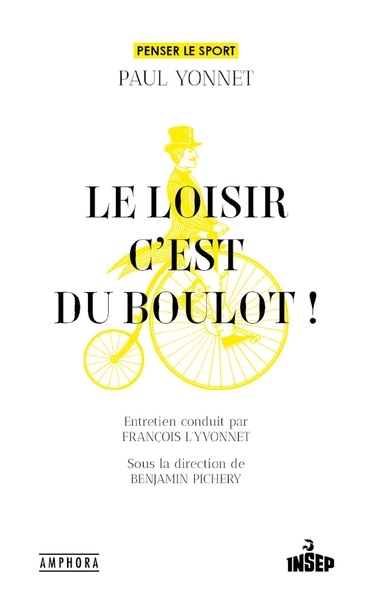 Le loisir, c'est du boulot ! : penser le sport avec Paul Yonnet