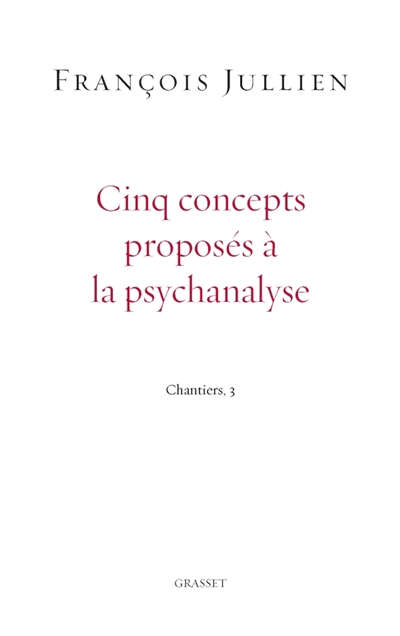 Chantiers. Vol. 3. Cinq concepts proposés à la psychanalyse