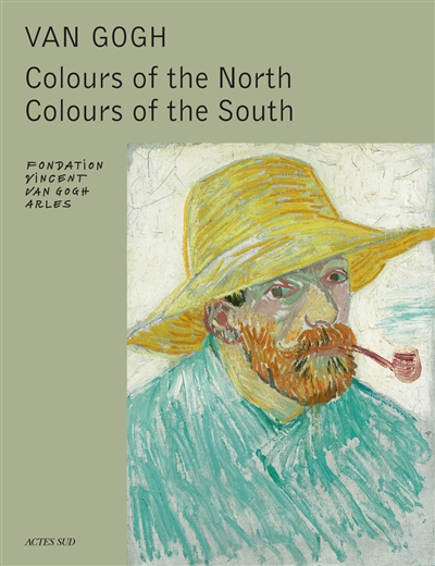 Van Gogh : colours of the North, colours of the South