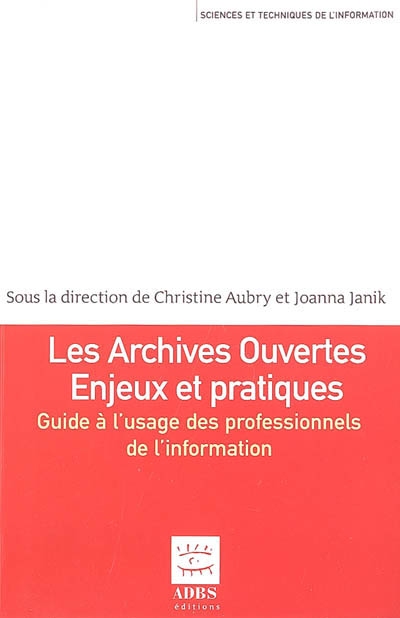 Les archives ouvertes : enjeux et pratiques : guide à l'usage des professionnels de l'information