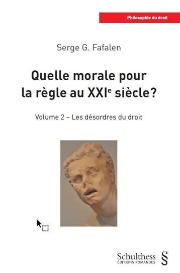 Quelle morale pour la règle au XXIe siècle ?. Vol. 2. Les désordres du droit