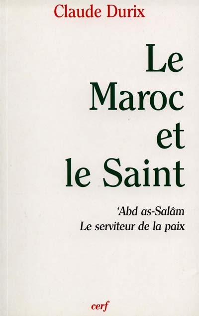 Le Maroc et le saint : 'Abd as-Salâm, le serviteur de la paix