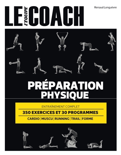 Le coach, préparation physique : cardio, muscu, running, trail, forme : 350 exercies et 30 programmes