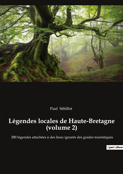 Légendes locales de Haute-Bretagne (volume 2) : 200 légendes attachées à des lieux ignorés des guides touristiques