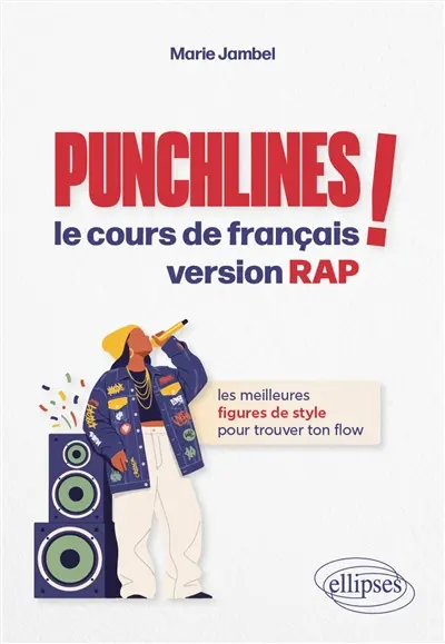 Punchlines ! : le cours de français version rap : les meilleures figures de style pour trouver ton flow