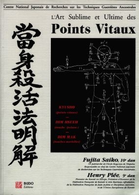 L'art sublime et ultime des points vitaux : Kyusho points vitaux, Dim Mak touches mortelles, Dim Hsueh touches poison
