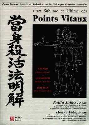 L'art sublime et ultime des points vitaux : Kyusho points vitaux, Dim Mak touches mortelles, Dim Hsueh touches poison