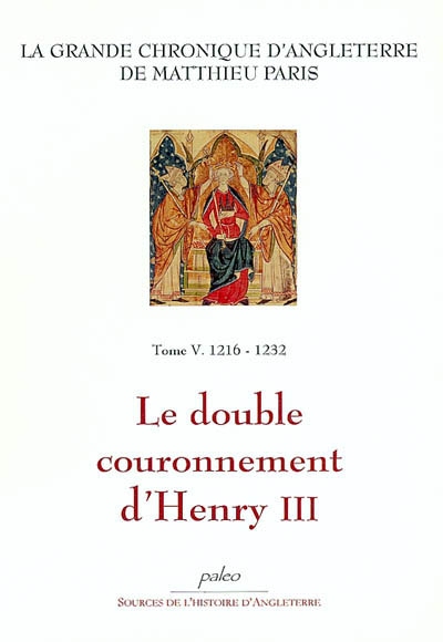 La grande chronique d'Angleterre. Vol. 5. 1216-1232, le double couronnement d'Henry III
