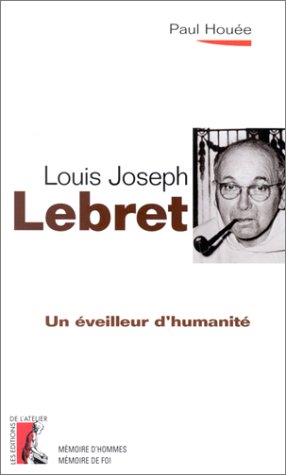 Un éveilleur d'humanité, Louis-Joseph Lebret