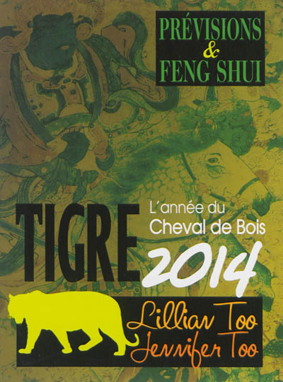 Tigre 2014 : l'année du cheval de bois : prévisions & feng shui