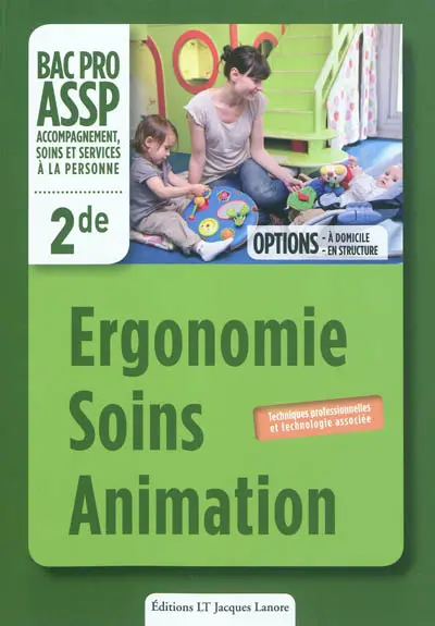 Ergonomie, soins, animation, bac pro ASSP accompagnement, soins et services à la personne, 2de : options à domicile, en structure