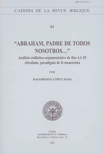 Abraham, padre de todos nosotros... : analisis estilistico-argumentativo de Rm 4, 1-25 : Abraham, paradigmo de fe monoteista