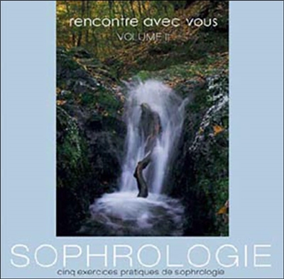 Rencontre avec vous : sophrologie : exercices de relaxation simples pour vous aider à mieux vivre. Vol. 2