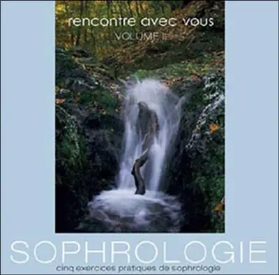 Rencontre avec vous : sophrologie : exercices de relaxation simples pour vous aider à mieux vivre. Vol. 2